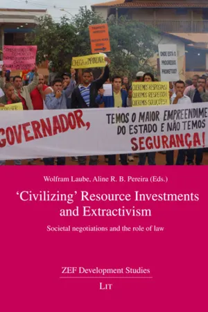 'Civilizing' resource investments and extractivism : societal negotiations and the role of law