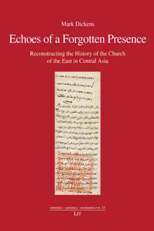 Echoes of a forgotten presence : reconstructing the history of the Church of the East in Central Asia