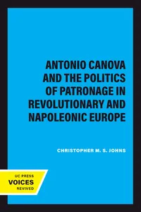 Antonio Canova and the Politics of Patronage in Revolutionary and Napoleonic Europe_cover