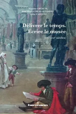 Délivrer le temps. Écrire le musée