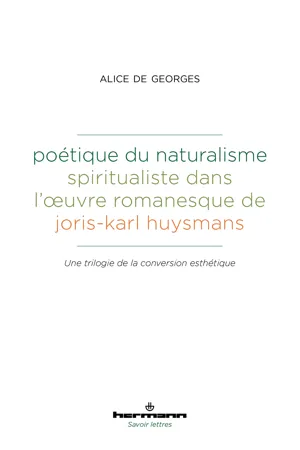 Poétique du naturalisme spiritualiste dans l'œuvre romanesque de Joris-Karl Huysmans