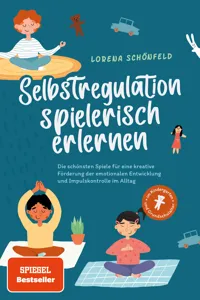 Selbstregulation spielerisch erlernen: Die schönsten Spiele für eine kreative Förderung der emotionalen Entwicklung und Impulskontrolle im Alltag | im Kindergarten- und Grundschulalter_cover