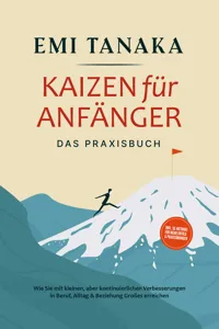 Kaizen für Anfänger - Das Praxisbuch: Wie Sie mit kleinen aber kontinuierlichen Verbesserungen in Beruf, Alltag & Beziehung Großes erreichen - inkl. 5S-Methode für mehr Erfolg & Praxisübungen_cover