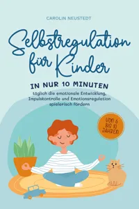 Selbstregulation für Kinder: In nur 10 Minuten täglich die emotionale Entwicklung, Impulskontrolle und Emotionsregulation spielerisch fördern | von 6 bis 10 Jahren_cover