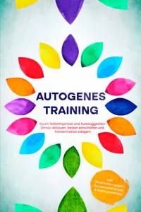 Autogenes Training: Durch Selbsthypnose und Autosuggestion Stress abbauen, besser einschlafen und Konzentration steigern - inkl. Meditation gegen Rückenschmerzen & Kopfschmerzen_cover