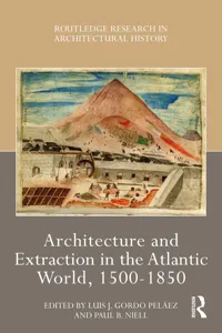 Architecture and Extraction in the Atlantic World, 1500-1850_cover