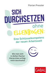 Sich durchsetzen ohne Ellenbogen: Eine Schlüsselkompetenz der neuen Arbeitswelt_cover