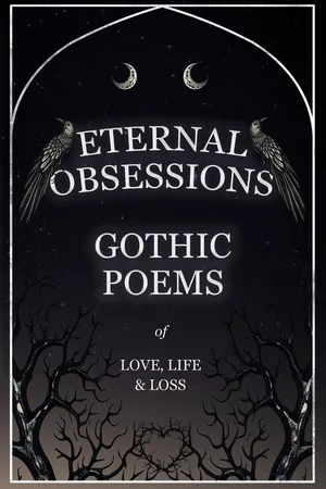 Eternal Obsessions - Gothic Poems of Love, Life, and Loss