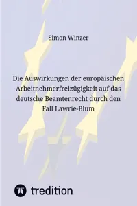 Die Auswirkungen der europäischen Arbeitnehmerfreizügigkeit auf das deutsche Beamtenrecht durch den Fall Lawrie-Blum_cover