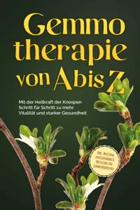 Gemmotherapie von A bis Z: Mit der Heilkraft der Knospen Schritt für Schritt zu mehr Vitalität und starker Gesundheit - inkl. Anleitung zum Eigenanbau & Herstellung von Gemmotherapeutika_cover