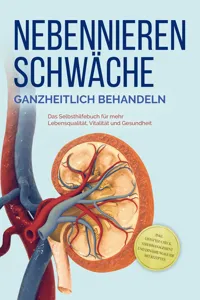 Nebennierenschwäche ganzheitlich behandeln: Das Selbsthilfebuch für mehr Lebensqualität, Vitalität und Gesundheit - inkl. Lifestyle-Check, Stressmanagement und Ernährungsguide mit Rezepten_cover