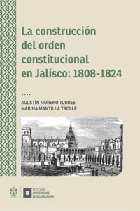 La construcción del orden constitucional en Jalisco: 1808-1824_cover