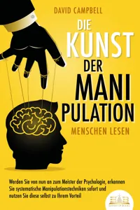 Die Kunst der Manipulation - Menschen lesen: Werden Sie von nun an zum Meister der Psychologie, erkennen Sie systematische Manipulationstechniken sofort und nutzen Sie diese selbst zu Ihrem Vorteil_cover