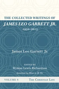 The Collected Writings of James Leo Garrett Jr., 1950–2015: Volume Eight_cover