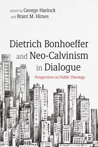 Dietrich Bonhoeffer and Neo-Calvinism in Dialogue_cover