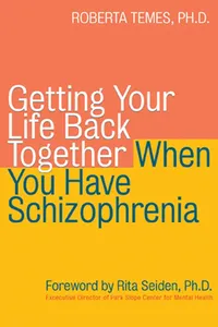 Getting Your Life Back Together When You Have Schizophrenia_cover