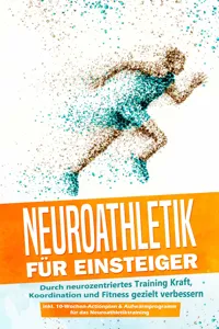 Neuroathletik für Einsteiger: Durch neurozentriertes Training Kraft, Koordination und Fitness gezielt verbessern - inkl. 10-Wochen-Actionplan & Aufwärmprogramm für das Neuroathletiktraining_cover