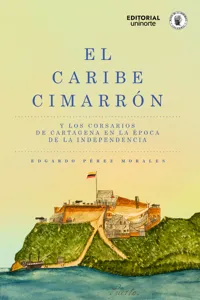 El Caribe cimarrón y los corsarios de Cartagena en la época de la Independencia_cover