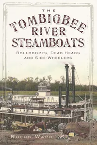 The Tombigbee River Steamboats: Rollodores, Dead Heads and Side-Wheelers_cover
