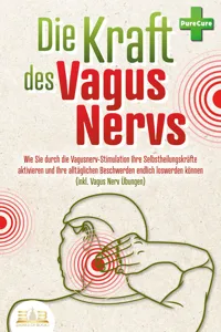 Die Kraft des Vagus Nervs: Wie Sie durch die Vagusnerv-Stimulation Ihre Selbstheilungskräfte aktivieren und Ihre alltäglichen Beschwerden endlich loswerden können_cover