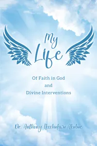 My Life: Of Faith in God and Divine Interventions_cover