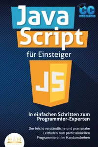 JavaScript für Einsteiger - In einfachen Schritten zum Programmier-Experten: Der leicht verständliche und praxisnahe Leitfaden zum professionellen Programmieren im Handumdrehen_cover