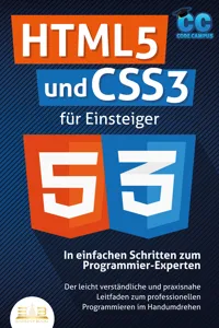 HTML5 und CSS3 für Einsteiger - In einfachen Schritten zum Programmier-Experten: Der leicht verständliche und praxisnahe Leitfaden zum professionellen Programmieren im Handumdrehen_cover