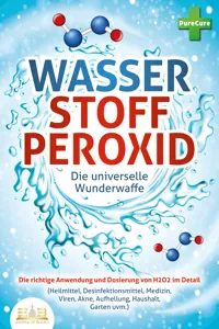 WASSERSTOFFPEROXID - Die universelle Wunderwaffe: Die richtige Anwendung und Dosierung von H2O2 im Detail_cover