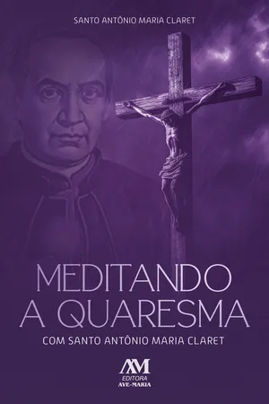 Meditando a Quaresma com Santo Antônio Maria Claret