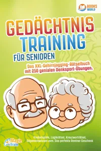 Gedächtnistraining für Senioren - Das XXL Gehirnjogging Rätselbuch mit 250 genialen Denksport-Übungen: Knobelspiele, Logikrätsel, Kreuzworträtsel, Allgemeinwissen uvm. - Das perfekte Rentner Geschenk_cover