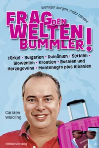 Frag den Weltenbummler! Türkei, Bulgarien, Rumänien, Serbien, Slowenien, Kroatien, Bosnien und Herzegowina, Montenegro plus Albanien_cover