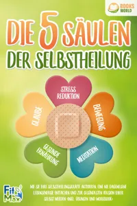 Die 5 Säulen der Selbstheilung: Wie Sie Ihre Selbstheilungskräfte aktivieren, eine nie dagewesene Lebensenergie entfachen und zur gesündesten Version Ihrer selbst werden_cover