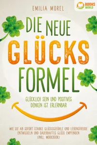 Die neue Glücksformel - Glücklich sein und positives Denken ist erlernbar: Wie Sie ab sofort starke Glücksgefühle und Lebensfreude entwickeln und dauerhaftes Glück empfinden_cover