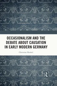 Occasionalism and the Debate about Causation in Early Modern Germany_cover