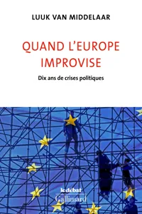 Quand l'Europe improvise. Dix ans de crises politiques_cover