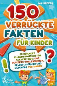 150 verrückte Fakten für Kinder - Spannendes Allgemeinwissen für clevere Kids: Das perfekte Vorlesebuch, Selbstlesebuch und Geschenk für Kinder_cover