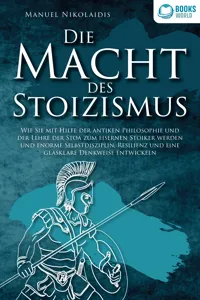 DIE MACHT DES STOIZISMUS: Wie Sie mit Hilfe der antiken Philosophie und der Lehre der Stoa zum eisernen Stoiker werden und enorme Selbstdisziplin, Resilienz und eine glasklare Denkweise entwickeln_cover