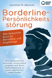 Borderline-Persönlichkeitsstörung - Das Selbsthilfe Buch für Betroffene und Angehörige: Wie Sie Borderline erkennen, richtig damit umgehen und durch Selbstakzeptanz zu einem glücklichen Leben finden_cover