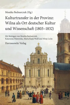 Kulturtransfer in der Provinz: Wilna als Ort deutscher Kultur und Wissenschaft (1803–1832)