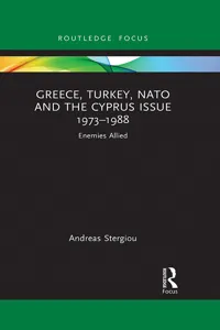 Greece, Turkey, NATO and the Cyprus Issue 1973–1988_cover