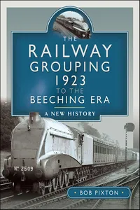The Railway Grouping 1923 to the Beeching Era_cover