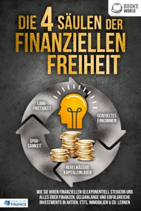 Die 4 Säulen der finanziellen Freiheit: Wie Sie Ihren finanziellen IQ exponentiell steigern und alles über Finanzen, Geldanlange und erfolgreiche Investments in Aktien, ETFs, Immobilien & Co. lernen_cover