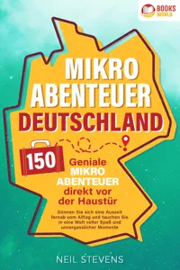 Mikroabenteuer Deutschland - 150 geniale Mikroabenteuer direkt vor der Haustür: Gönnen Sie sich eine Auszeit fernab vom Alltag und tauchen Sie in eine Welt voller Spaß und unvergesslicher Momente ein_cover