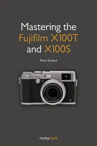 Mastering the Fujifilm X100T and X100S_cover