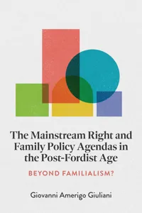 The Mainstream Right and Family Policy Agendas in the Post-Fordist Age_cover