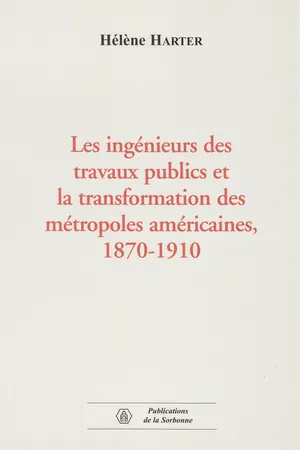 Les ingénieurs des travaux publics et la transformation des métropoles américaines, 1870-1910