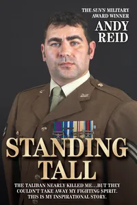 Standing Tall - The Taliban Nearly Killed Me....But They Couldn't Take Away My Fighting Spirit. The Inspirational Story of a True British Hero_cover