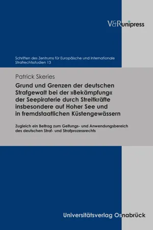 Grund und Grenzen der deutschen Strafgewalt bei der »Bekämpfung« der Seepiraterie durch Streitkräfte insbesondere auf Hoher See und in fremdstaatlichen Küstengewässern