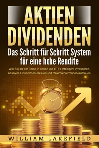 AKTIEN DIVIDENDEN - Das Schritt für Schritt System für eine hohe Rendite: Wie Sie an der Börse in Aktien und ETFs intelligent investieren, passives Einkommen erzielen und maximal Vermögen aufbauen_cover