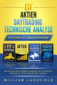 ETF | AKTIEN | DAYTRADING | TECHNISCHE ANALYSE - Das Große 4 in 1 Buch für Einsteiger: Wie Sie an der Börse intelligent investieren und mit Dividenden, Indexfonds & Trading nachhaltig Geld verdienen_cover